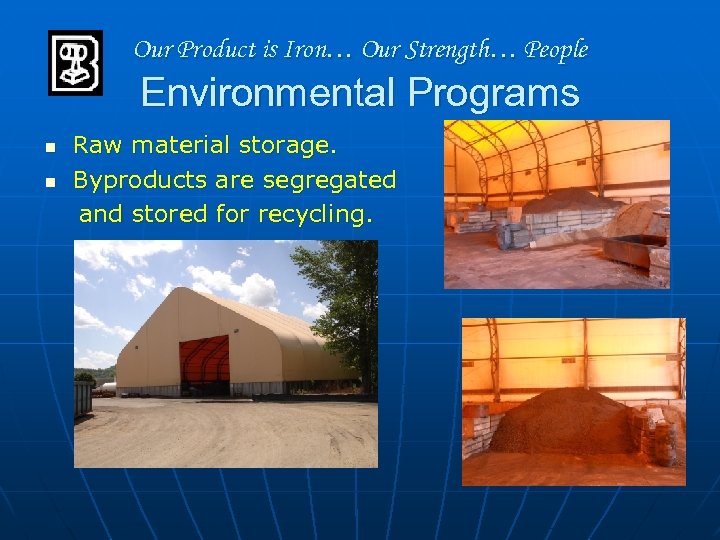 Our Product is Iron… Our Strength… People Environmental Programs n n Raw material storage.