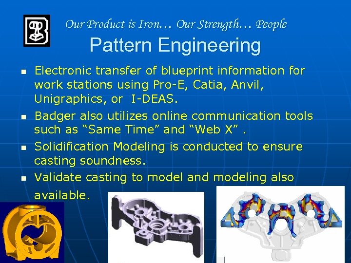 Our Product is Iron… Our Strength… People Pattern Engineering n n Electronic transfer of