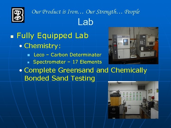 Our Product is Iron… Our Strength… People Lab n Fully Equipped Lab • Chemistry: