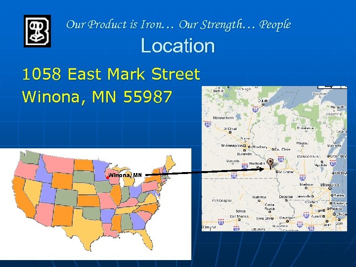 Our Product is Iron… Our Strength… People Location 1058 East Mark Street Winona, MN