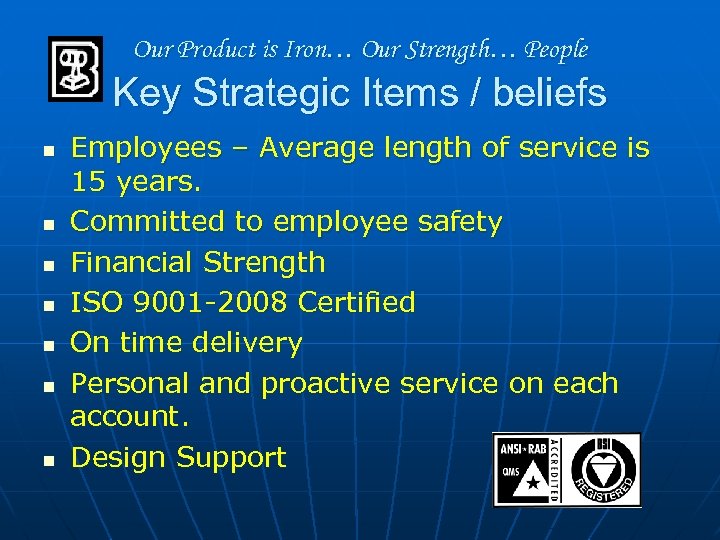 Our Product is Iron… Our Strength… People Key Strategic Items / beliefs n n