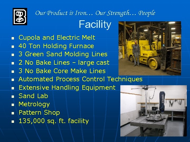 Our Product is Iron… Our Strength… People Facility n n n Cupola and Electric