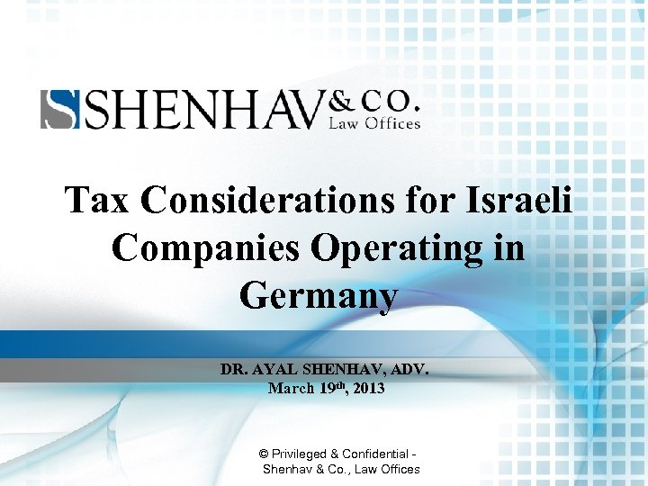 Tax Considerations for Israeli Companies Operating in Germany DR. AYAL SHENHAV, ADV. March 19