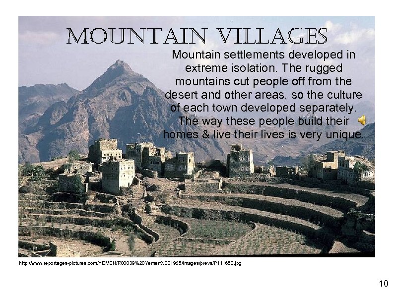 mountain villages Mountain settlements developed in extreme isolation. The rugged mountains cut people off