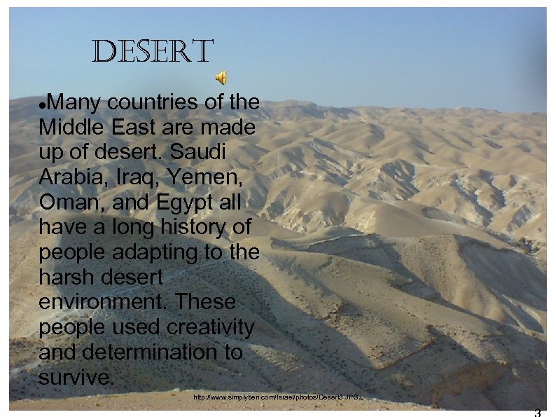 desert Many countries of the Middle East are made up of desert. Saudi Arabia,