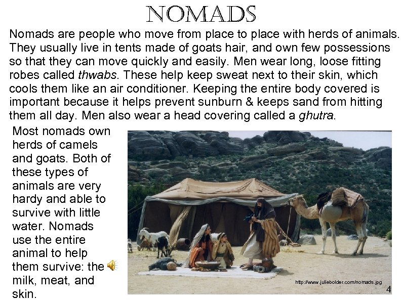 nomads Nomads are people who move from place to place with herds of animals.