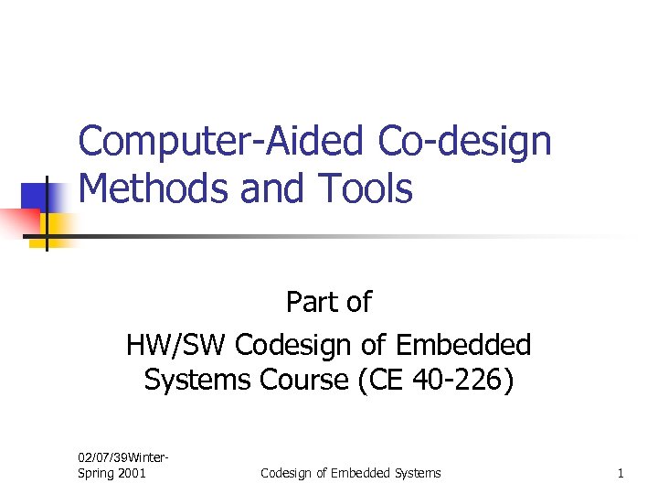 Computer-Aided Co-design Methods and Tools Part of HW/SW Codesign of Embedded Systems Course (CE