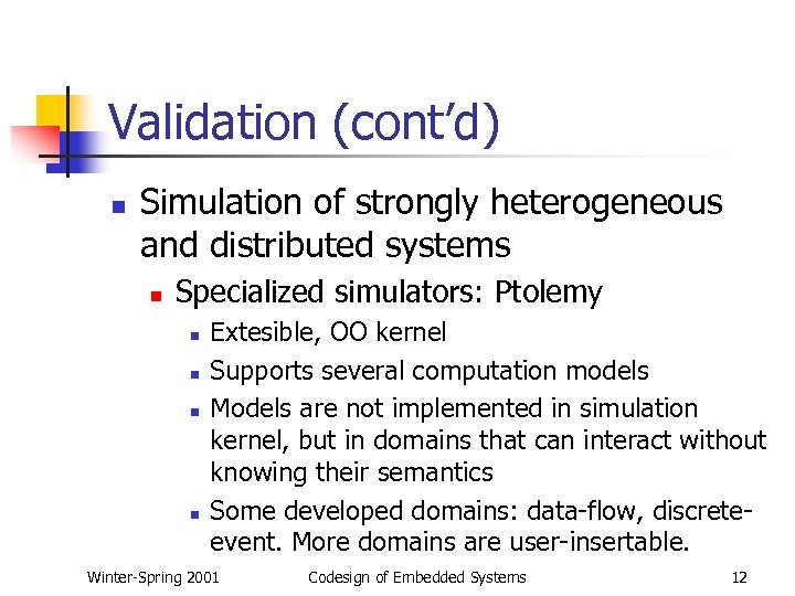 Validation (cont’d) n Simulation of strongly heterogeneous and distributed systems n Specialized simulators: Ptolemy