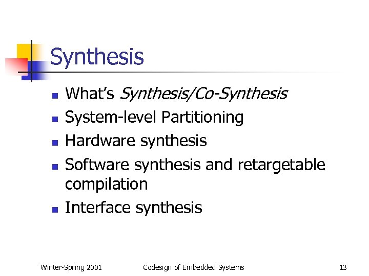 Synthesis n n n What’s Synthesis/Co-Synthesis System-level Partitioning Hardware synthesis Software synthesis and retargetable