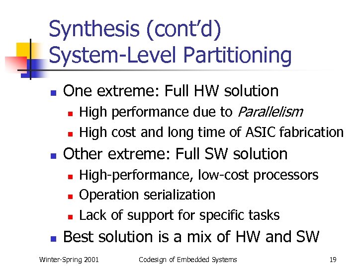 Synthesis (cont’d) System-Level Partitioning n One extreme: Full HW solution n Other extreme: Full