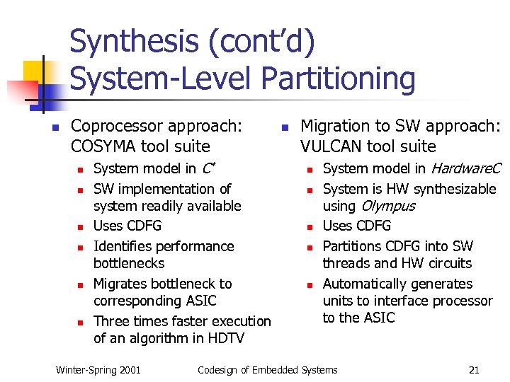 Synthesis (cont’d) System-Level Partitioning n Coprocessor approach: COSYMA tool suite n n n System