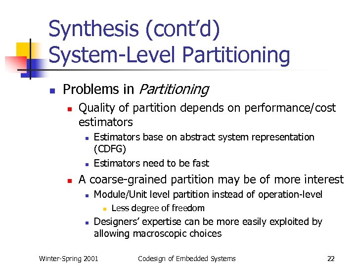 Synthesis (cont’d) System-Level Partitioning n Problems in Partitioning n Quality of partition depends on