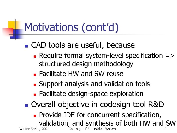 Motivations (cont’d) n CAD tools are useful, because n n n Require formal system-level
