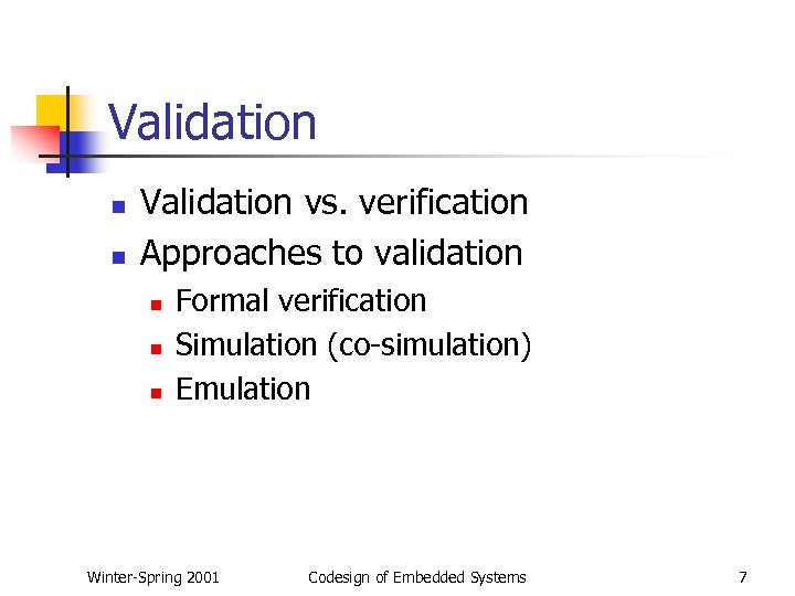 Validation n n Validation vs. verification Approaches to validation n Formal verification Simulation (co-simulation)