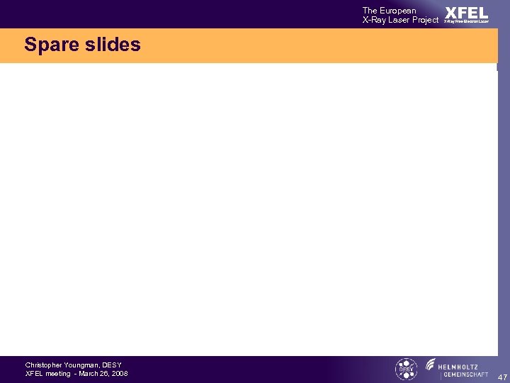 The European X-Ray Laser Project XFEL X-Ray Free-Electron Laser Spare slides Christopher Youngman, DESY