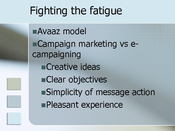 Fighting the fatigue n. Avaaz model n. Campaign marketing vs ecampaigning n. Creative ideas