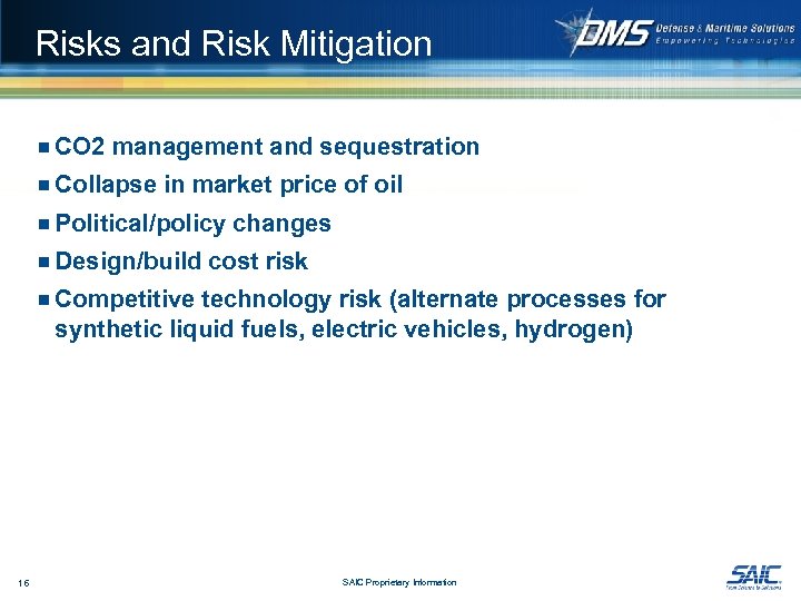 Risks and Risk Mitigation ¾ CO 2 management and sequestration ¾ Collapse in market