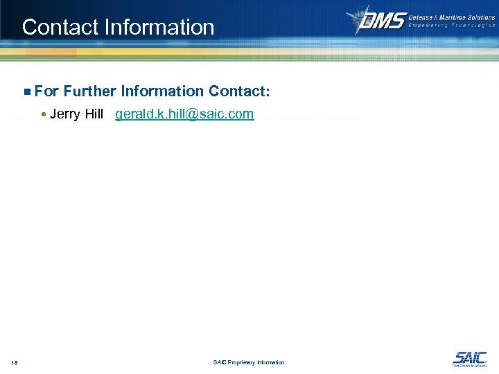 Contact Information ¾ For Further Information Contact: Jerry Hill gerald. k. hill@saic. com 18