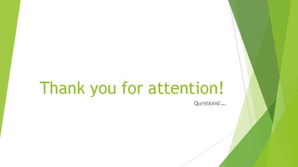 Thank you for attention! Questions? . . . 