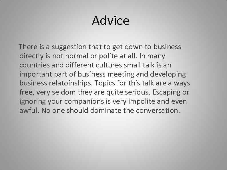 Advice There is a suggestion that to get down to business directly is not
