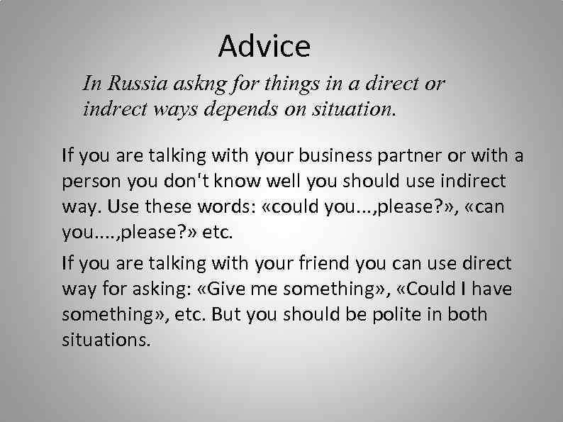 Advice In Russia askng for things in a direct or indrect ways depends on