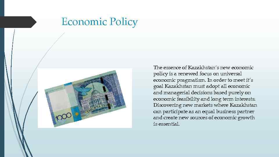 Economic Policy The essence of Kazakhstan’s new economic policy is a renewed focus on