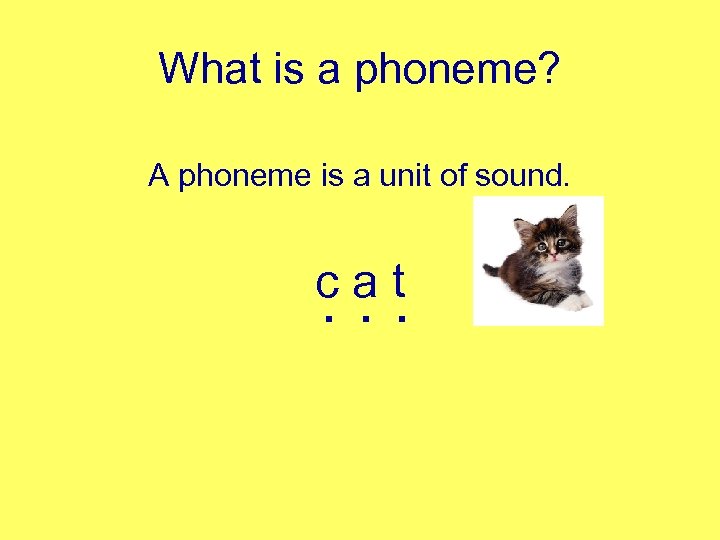What is a phoneme? A phoneme is a unit of sound. cat . .