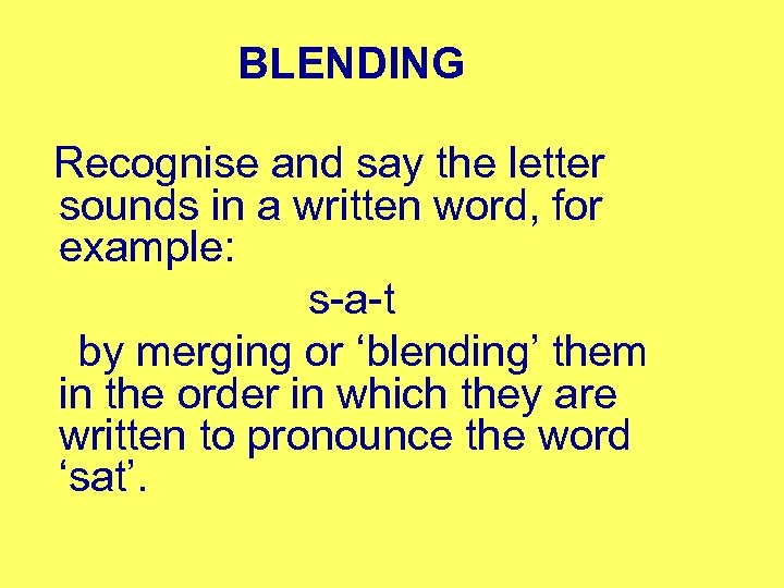 BLENDING Recognise and say the letter sounds in a written word, for example: s-a-t