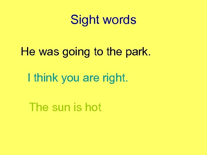Sight words He was going to the park. I think you are right. The