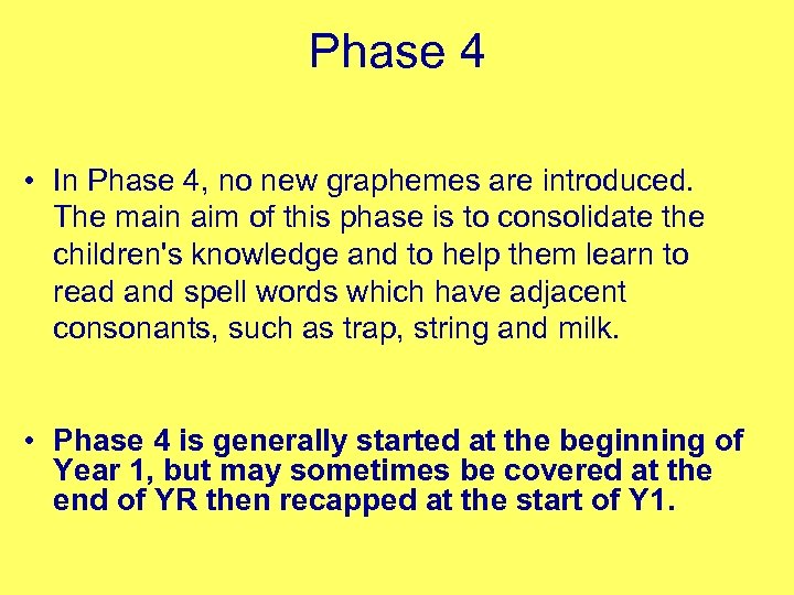 Phase 4 • In Phase 4, no new graphemes are introduced. The main aim