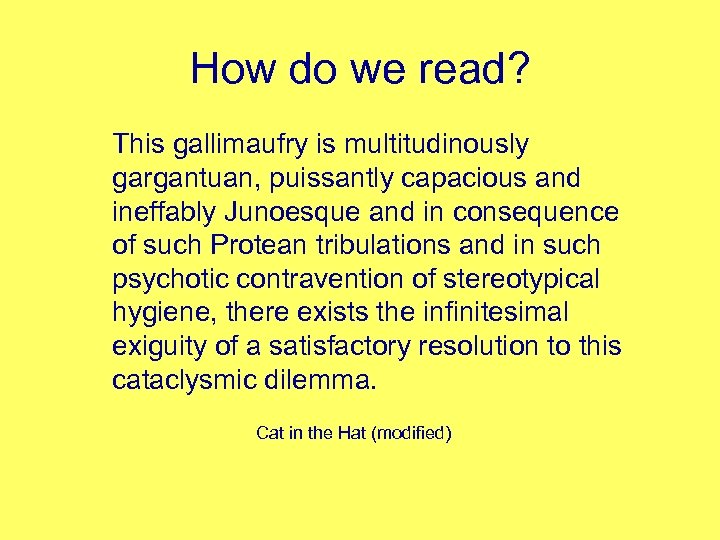 How do we read? This gallimaufry is multitudinously gargantuan, puissantly capacious and ineffably Junoesque