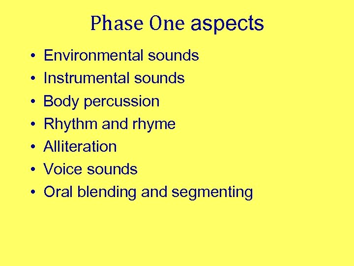 Phase One aspects • • Environmental sounds Instrumental sounds Body percussion Rhythm and rhyme