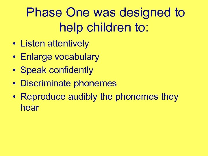 Phase One was designed to help children to: • • • Listen attentively Enlarge