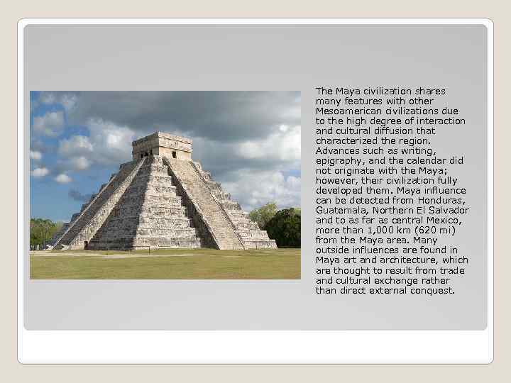 The Maya civilization shares many features with other Mesoamerican civilizations due to the high
