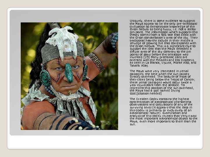 Uniquely, there is some evidence to suggest the Maya appear to be the only