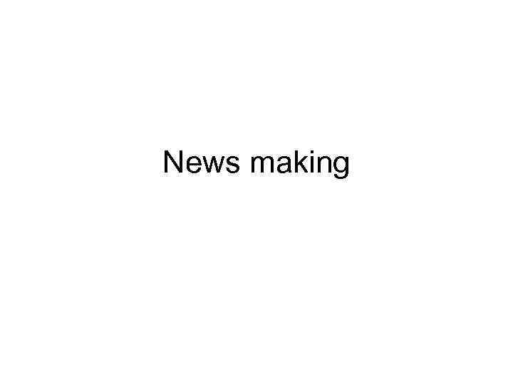 News making 