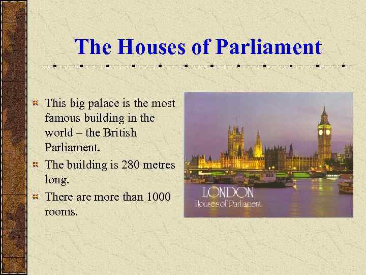 The Houses of Parliament This big palace is the most famous building in the