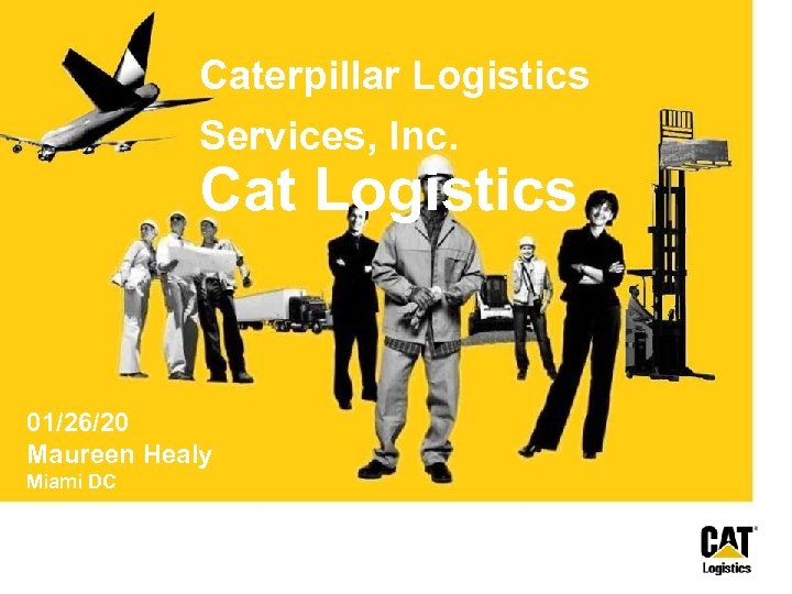 Caterpillar Logistics Services, Inc. Cat Logistics 01/26/20 Maureen Healy Miami DC 