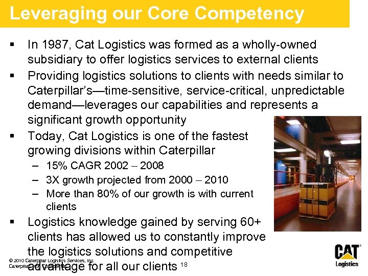 Leveraging our Core Competency § § § In 1987, Cat Logistics was formed as