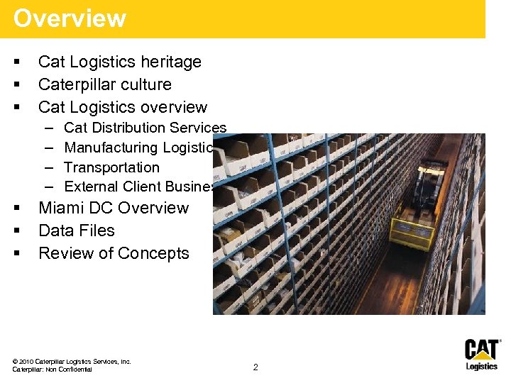 Overview § § § Cat Logistics heritage Caterpillar culture Cat Logistics overview – –