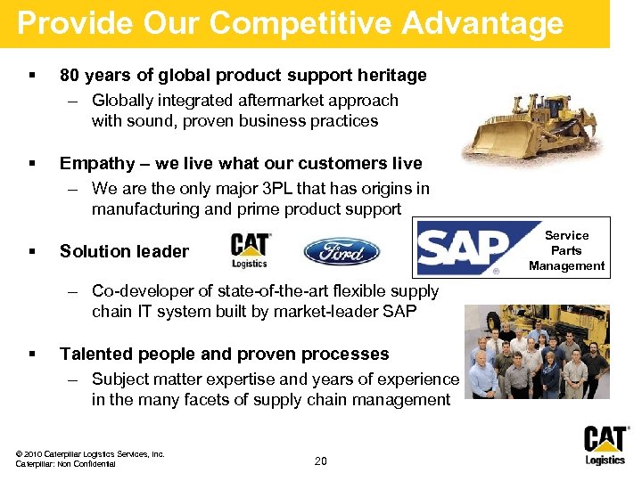 Provide Our Competitive Advantage § 80 years of global product support heritage – Globally