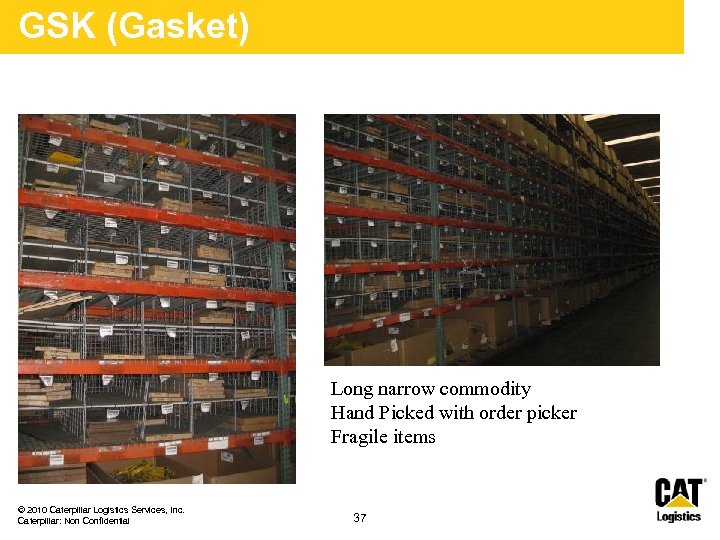 GSK (Gasket) Long narrow commodity Hand Picked with order picker Fragile items © 2010