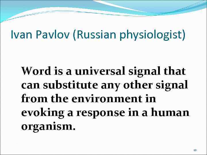 Ivan Pavlov (Russian physiologist) Word is a universal signal that can substitute any other