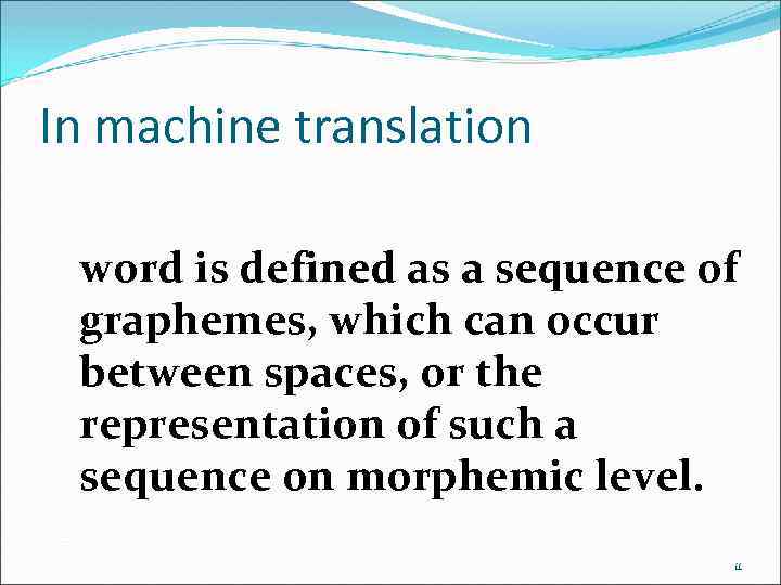 In machine translation word is defined as a sequence of graphemes, which can occur