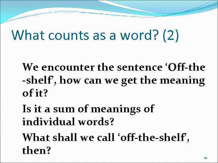 What counts as a word? (2) We encounter the sentence ‘Off-the -shelf’, how can