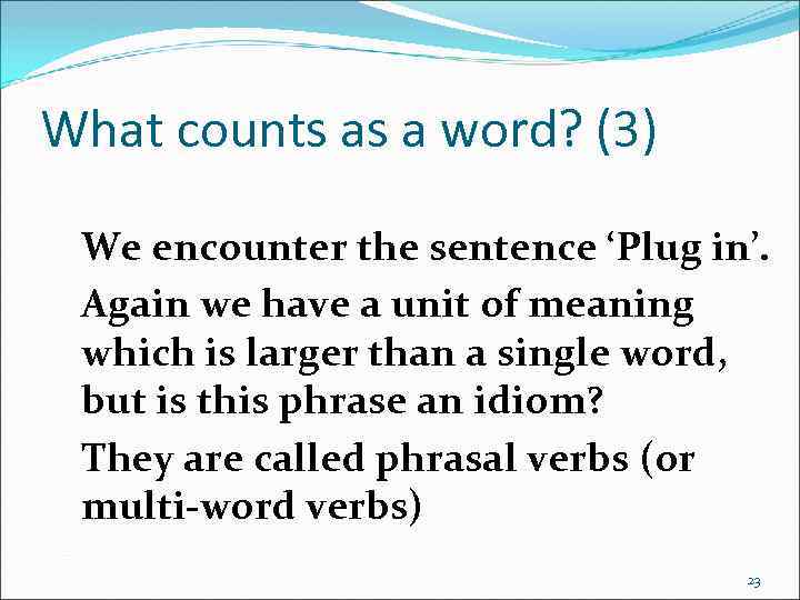 What counts as a word? (3) We encounter the sentence ‘Plug in’. Again we