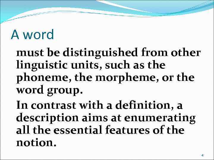 A word must be distinguished from other linguistic units, such as the phoneme, the