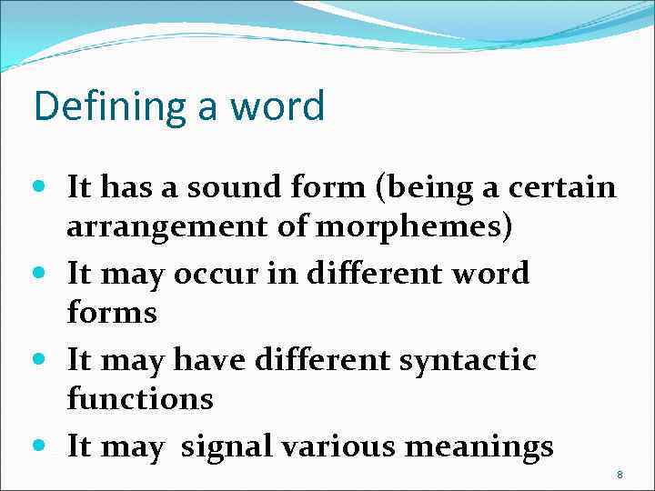 Defining a word It has a sound form (being a certain arrangement of morphemes)