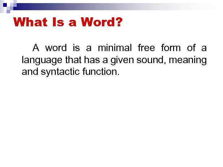 What Is a Word? A word is a minimal free form of a language