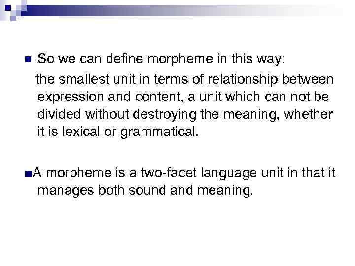 n So we can define morpheme in this way: the smallest unit in terms